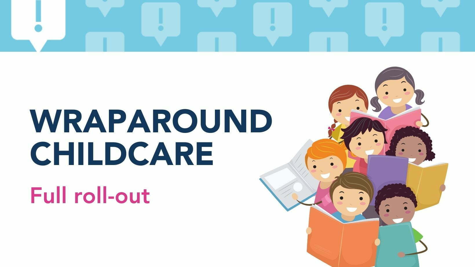 Banner with children reading books. Text: ''wraparound childcare, full roll-out''